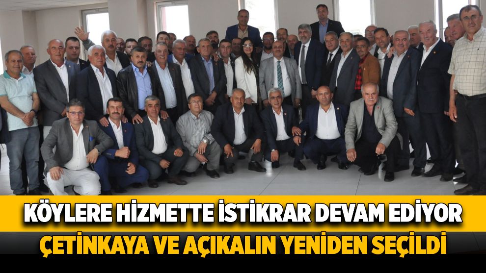 KÖYLERE HİZMETTE İSTİKRAR DEVAM EDİYOR...ÇETİNKAYA VE AÇIKALIN YENİDEN SEÇİLDİ