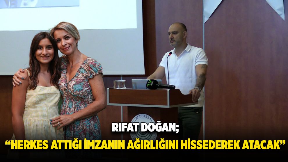 Rıfat Doğan; “Herkes imzanın ağırlığını hissederek atacak”