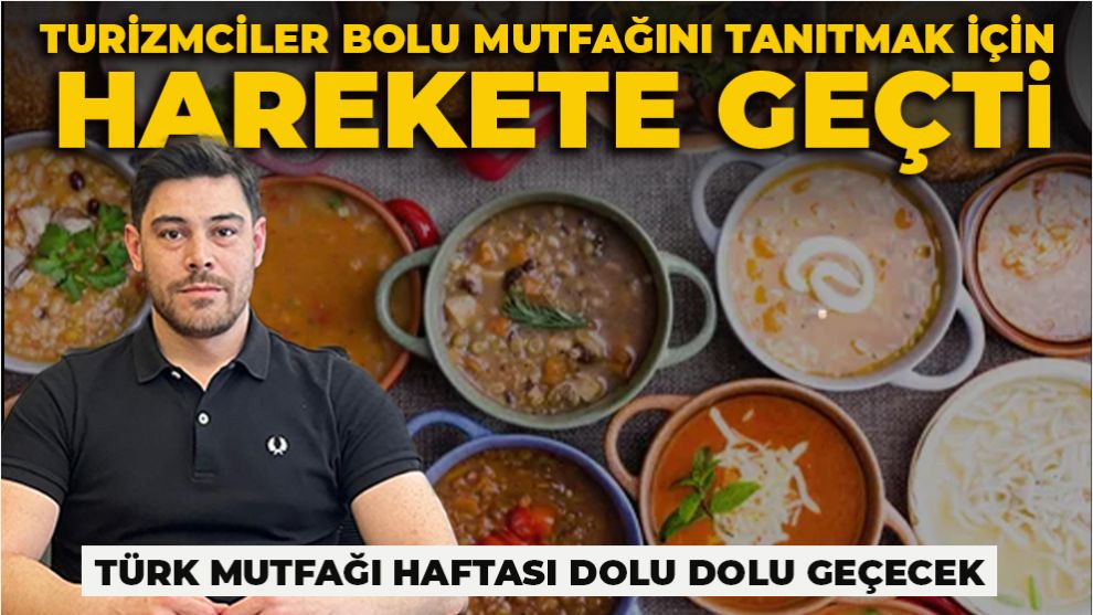 TURİZMCİLER BOLU MUTFAĞINI TANITMAK İÇİN HAREKETE GEÇTİ...TÜRK MUTFAĞI HAFTASI DOLU DOLU GEÇECEK