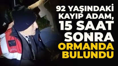 92 yaşındaki kayıp adam, 15 saat sonra ormanda bulundu