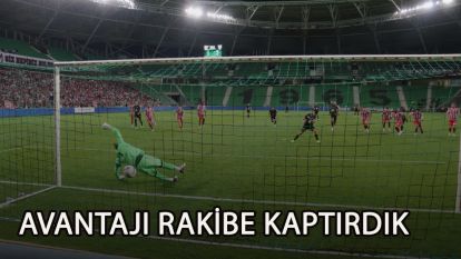 Avantajı Rakibe Kaptırdık