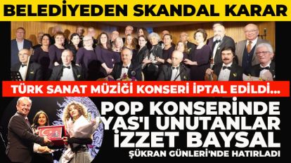 BELEDİYEDEN SKANDAL KARAR: TÜRK SANAT MÜZİĞİ KONSERİ İPTAL EDİLDİ... Pop konserinde 'yas'ı unutanlar İzzet Baysal Şükran Günleri'nde hatırladı