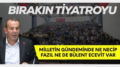 Bırakın Tiyatroyu!  Milletin gündeminde ne Necip Fazıl ne de Bülent Ecevit var!