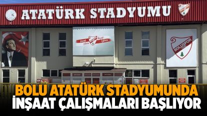 Bolu Atatürk Stadyumunda inşaat çalışmaları başlıyor