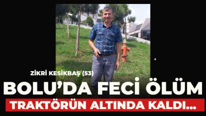 BOLU'DA FECİ ÖLÜM... Traktörün altında kaldı...