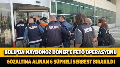 Bolu'da Maydonoz Döner'e FETÖ operasyonu...Gözaltına alınan 6 şüpheli serbest bırakıldı
