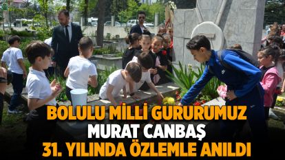 Bolulu Milli Gururumuz Murat Canbaş vefatının 31. yılında özlemle anıldı