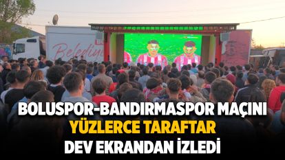Boluspor-Bandırmaspor maçını yüzlerce taraftar dev ekrandan izledi