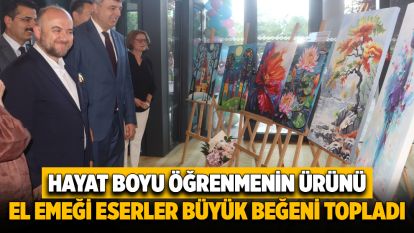 Hayat Boyu Öğrenmenin Ürünü El Emeği Eserler Büyük Beğeni Topladı