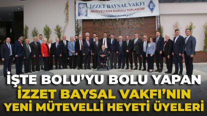 İşte Bolu'yu Bolu Yapan İzzet Baysal Vakfı'nın yeni mütevelli heyeti üyeleri