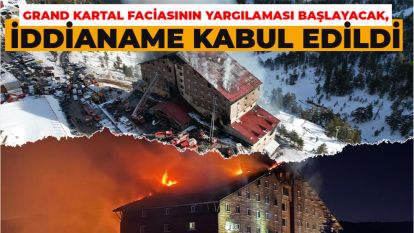 GRAND KARTAL FACİASININ YARGILAMASI BAŞLAYACAK, İDDİANAME KABUL EDİLDİ 