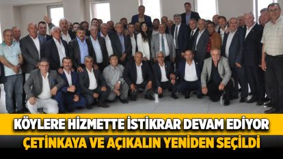 KÖYLERE HİZMETTE İSTİKRAR DEVAM EDİYOR...ÇETİNKAYA VE AÇIKALIN YENİDEN SEÇİLDİ