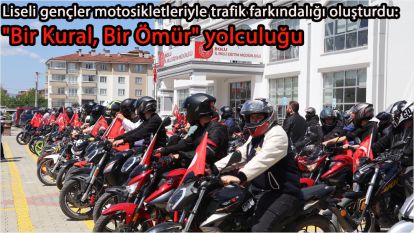 Liseli gençler motosikletleriyle trafik farkındalığı oluşturdu: "Bir Kural, Bir Ömür" yolculuğu
