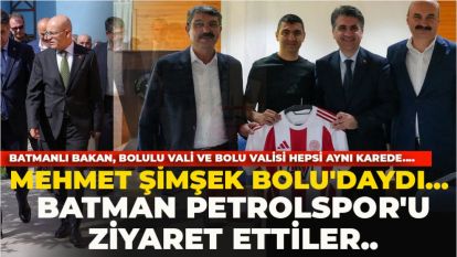 Mehmet Şimşek Bolu'daydı... Batmanlı Bakan, Bolulu Vali ve Bolu Valisi hepsi aynı karede....Batman Petrolspor'u ziyaret ettiler..
