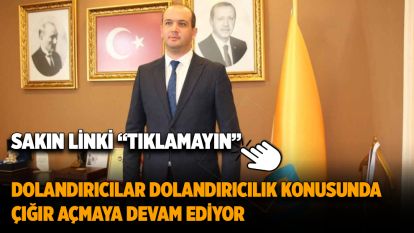 Sakın linki “TIKLAMAYIN” Dolandırıcılar dolandırıcılık konusunda çığır açmaya devam ediyor