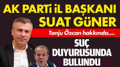 Suat Güner'den Tanju Özcan Hakkında Suç Duyurusu ‘Türk Milletini ve Türkiye Cumhuriyeti Devletini aşağılamak'