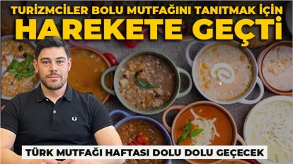 TURİZMCİLER BOLU MUTFAĞINI TANITMAK İÇİN HAREKETE GEÇTİ...TÜRK MUTFAĞI HAFTASI DOLU DOLU GEÇECEK