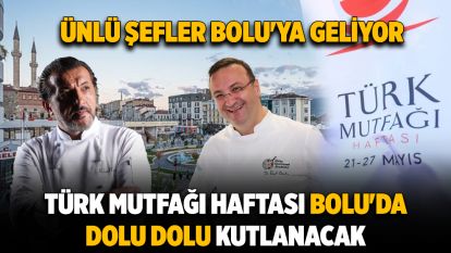 Türk Mutfağı Haftası Bolu'da dolu dolu kutlanacak....ÜNLÜ ŞEFLER BOLU'YA GELİYOR