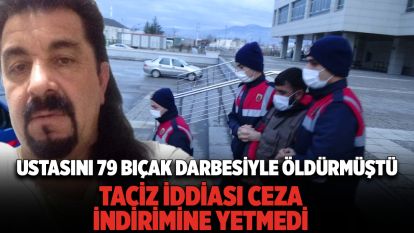 Ustasını 79 bıçak darbesiyle öldürmüştü, taciz iddiası ceza indirimine yetmedi