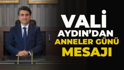 VALİ  AYDIN'DAN ANNELER GÜNÜ MESAJI