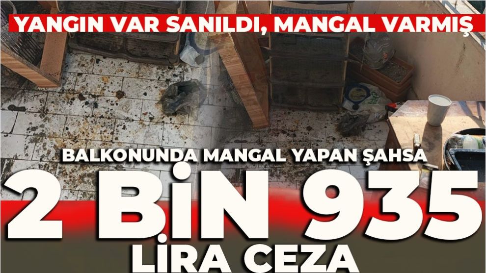 Balkonunda mangal yapan şahsa 2 bin 935 lira ceza