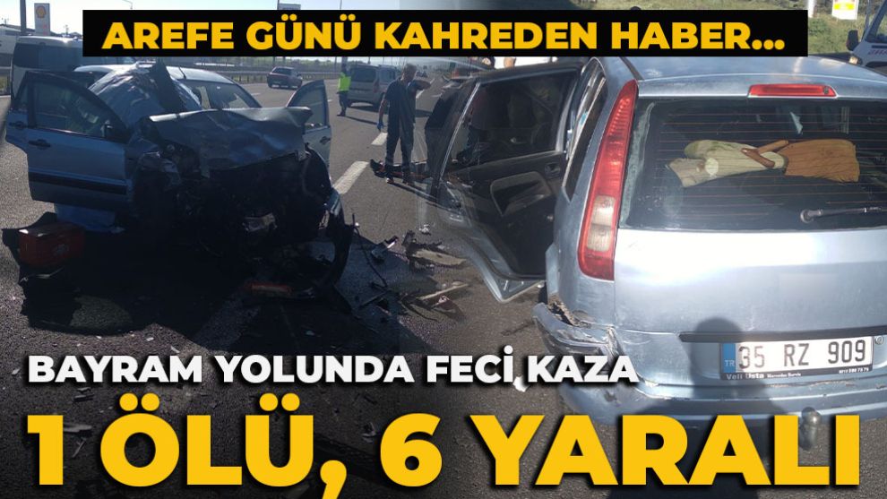 Bayram yolunda feci kaza: 1 ölü, 6 yaralı