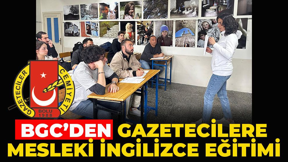 BGC’DEN GAZETECİLERE MESLEKİ İNGİLİZCE EĞİTİMİ