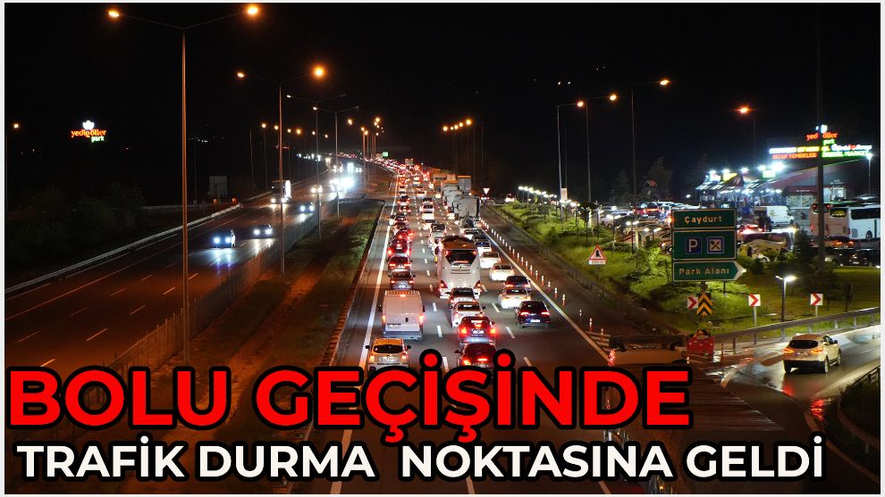 Bolu geçişinde trafik durma noktasına geldi