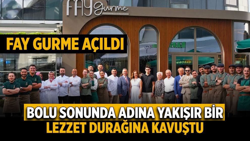 BOLU SONUNDA ADINA YAKIŞIR BİR LEZZET DURAĞINA KAVUŞTU: FAY GURME AÇILDI