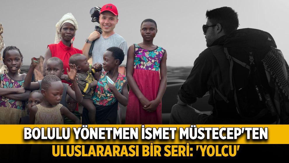 Bolulu Yönetmen İsmet Müstecep'ten uluslararası bir seri: 'YOLCU'