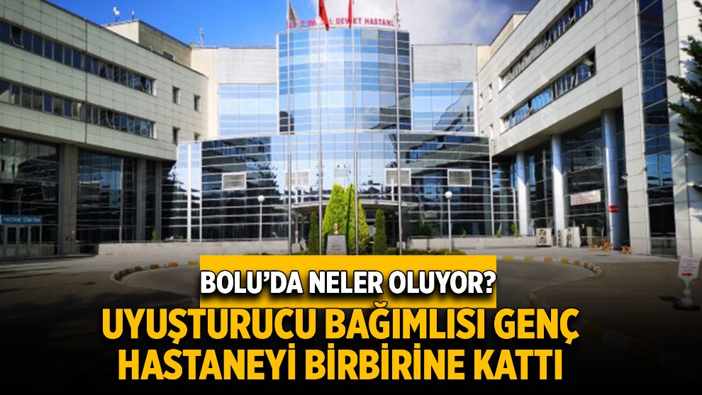 Uyuşturucu bağımlısı genç hastaneyi birbirine kattı