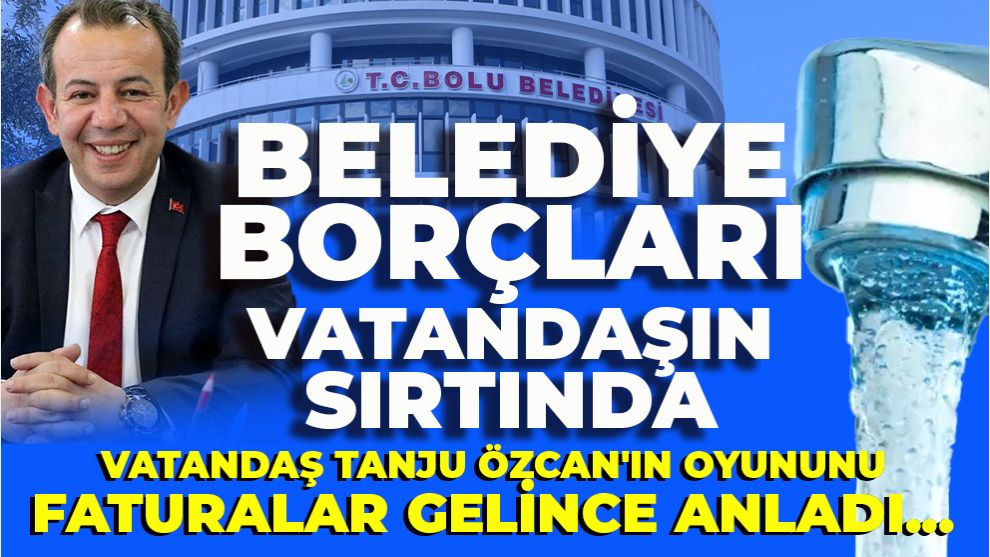 VATANDAŞ TANJU ÖZCAN'IN OYUNUNU FATURALAR GELİNCE ANLADI... BELEDİYE BORÇLARI VATANDAŞIN SIRTINDA