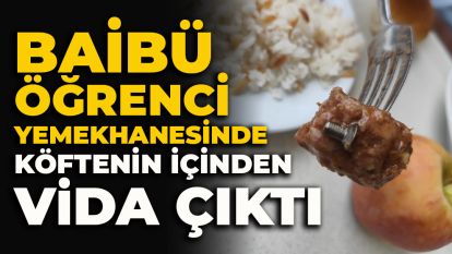 BAİBÜ Öğrenci Yemekhanesinde köftenin içinden vida çıktı