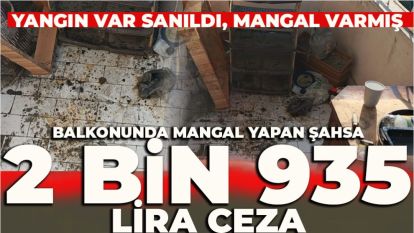 Balkonunda mangal yapan şahsa 2 bin 935 lira ceza
