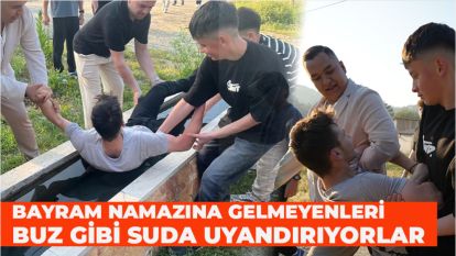 Bayram namazına gelmeyenleri buz gibi suda uyandırıyorlar