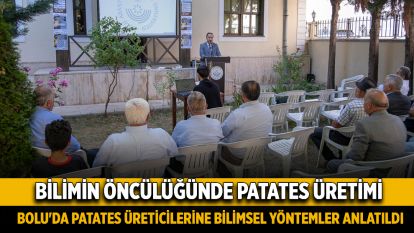 Bilimin Öncülüğünde Patates Üretimi..... Bolu'da patates üreticilerine bilimsel yöntemler anlatıldı