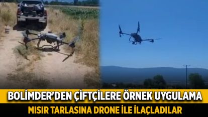 BOLİMDER'den çiftçilere örnek uygulama... Mısır tarlasını drone ile ilaçladılar