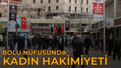 Bolu nüfusunda kadın hakimiyeti!