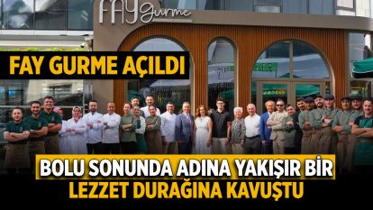 BOLU SONUNDA ADINA YAKIŞIR BİR LEZZET DURAĞINA KAVUŞTU: FAY GURME AÇILDI