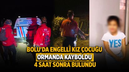 Bolu'da engelli kız çocuğu ormanda kayboldu: 4 saat sonra bulundu