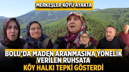 Bolu'da maden aranmasına yönelik verilen ruhsata köy halkı tepki gösterdi