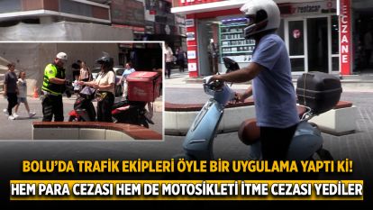 Bolu'da trafik ekipleri öyle bir uygulama yaptı ki! Hem para cezası hem de motosikleti itme cezası yediler