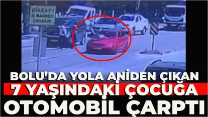 Bolu'da yola aniden çıkan 7 yaşındaki çocuğa otomobil çarptı: O anlar, güvenlik kamerasına yansıdı