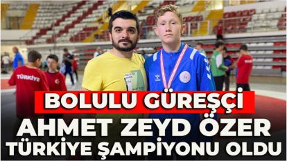 Bolulu güreşçi Ahmet Zeyd Özer Türkiye şampiyonu oldu