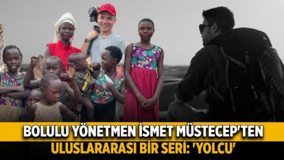 Bolulu Yönetmen İsmet Müstecep'ten uluslararası bir seri: 'YOLCU'