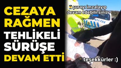 Cezaya rağmen tehlikeli sürüşe devam etti