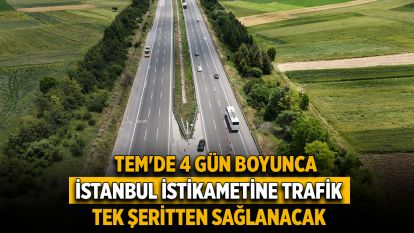 TEM'de 4 gün boyunca İstanbul istikametine trafik tek şeritten sağlanacak
