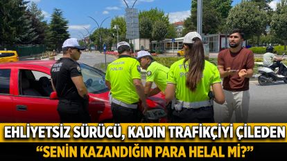 Ehliyetsiz sürücü, kadın trafikçiyi çileden çıkardı! Sürücü: “Senin kazandığın para helal mi?”