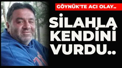 GÖYNÜK'TE ACI OLAY.. SİLAHLA KENDİNİ VURDU...