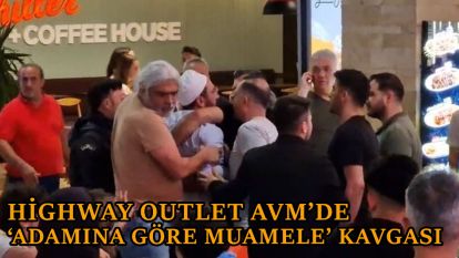 Highway Outlet AVM'de ‘adamına göre muamele' kavgası